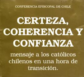 CERTEZA, COHERENCIA Y CONFIANZA: MENSAJE A LOS CATOLICOS CHILENOS EN UNA HORA DE TRANSICION